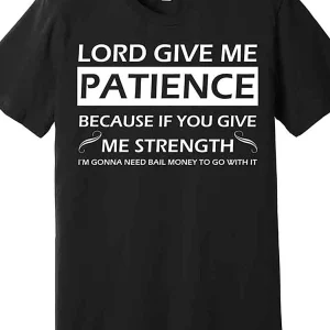 "Lord Give Me Patience" Graphic T-Shirt